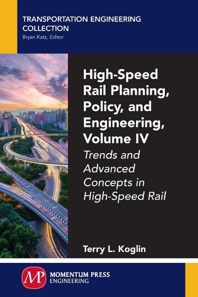 High-Speed Rail Planning, Policy, and Engineering, Volume IV