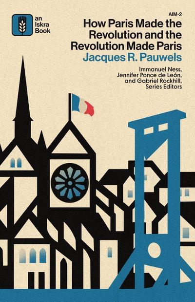 How Paris Made¿the¿Revolution¿and¿the¿Revolution¿Made¿Paris