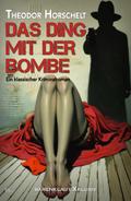 Das Ding mit der Bombe – Ein klassischer Kriminalroman von Theodor Horschelt | Ebook