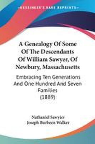 A Genealogy Of Some Of The Descendants Of William Sawyer, Of Newbury, Massachusetts