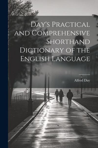 Day’s Practical and Comprehensive Shorthand Dictionary of the English Language