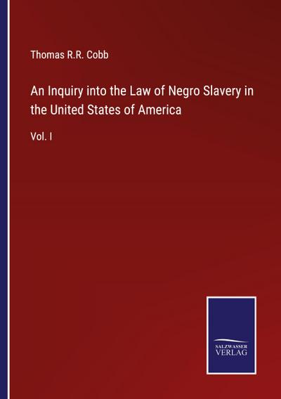 An Inquiry into the Law of Negro Slavery in the United States of America