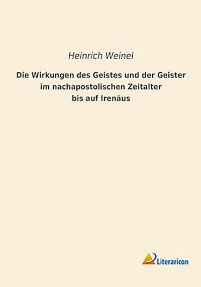 Die Wirkungen des Geistes und der Geister im nachapostolischen Zeitalter bis auf Irenäus