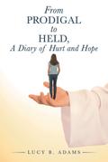 From Prodigal to Held, a Diary of Hurt and Hope