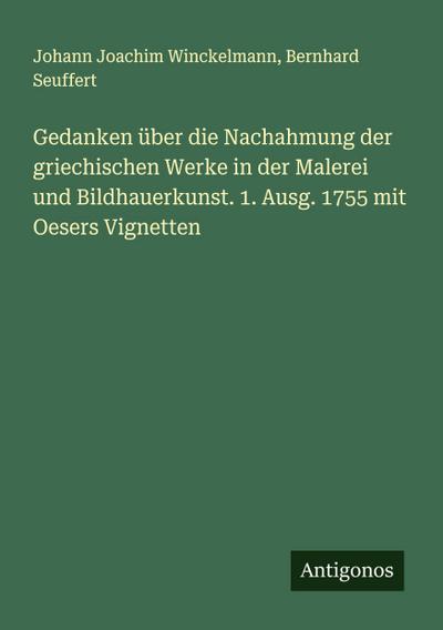 Gedanken über die Nachahmung der griechischen Werke in der Malerei und Bildhauerkunst. 1. Ausg. 1755 mit Oesers Vignetten