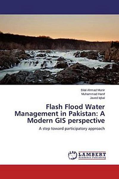 Flash Flood Water Management in Pakistan: A Modern GIS perspective