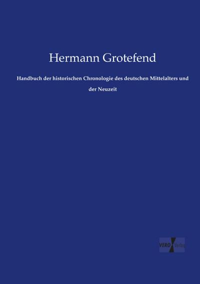 Handbuch der historischen Chronologie des deutschen Mittelalters und der Neuzeit