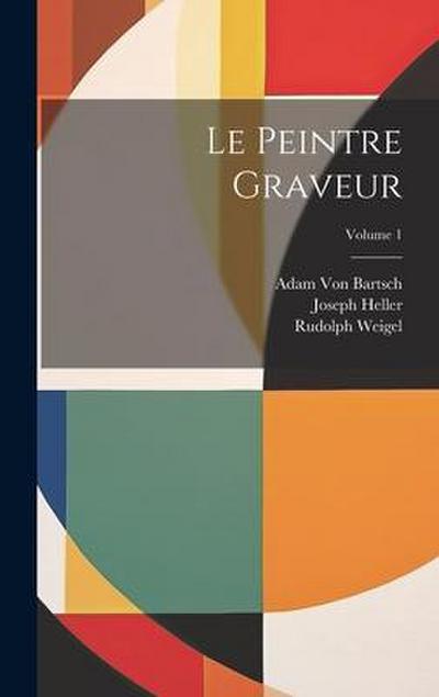 Le Peintre Graveur; Volume 1