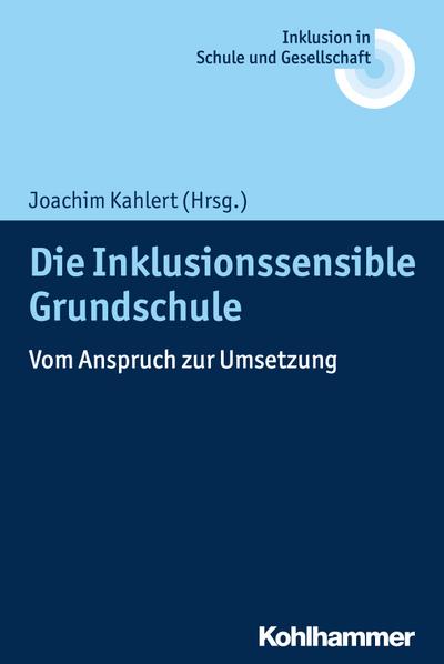 Die Inklusionssensible Grundschule: Vom Anspruch zur Umsetzung (Inklusion in Schule Und Gesellschaft, Band 1)