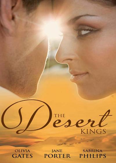 The Desert Kings: Duty, Desire and the Desert King / The Desert King’s Bejewelled Bride / The Desert King