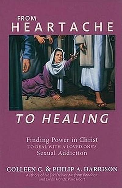 From Heartache to Healing: Finding Power in Christ to Deal with a Loved One’s Sexual Addiction