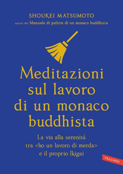 Meditazioni sul lavoro di un monaco buddhista. La via alla serenità tra ’ho un lavoro di merda’ e il proprio Ikigai