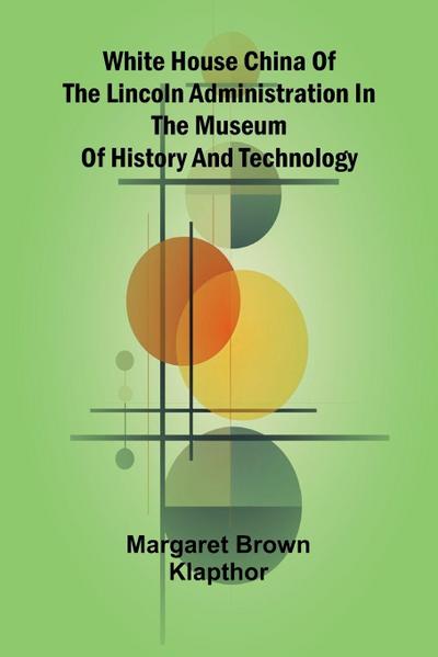 White House China of the Lincoln Administration in the Museum of History and Technology