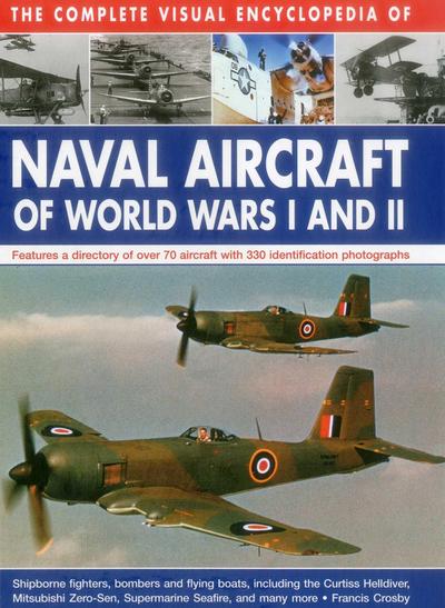 Complete Visual Encyclopedia of Naval Aircraft of World Wars I and Ii