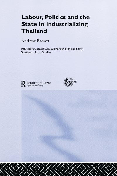 Labour, Politics and the State in Industrialising Thailand