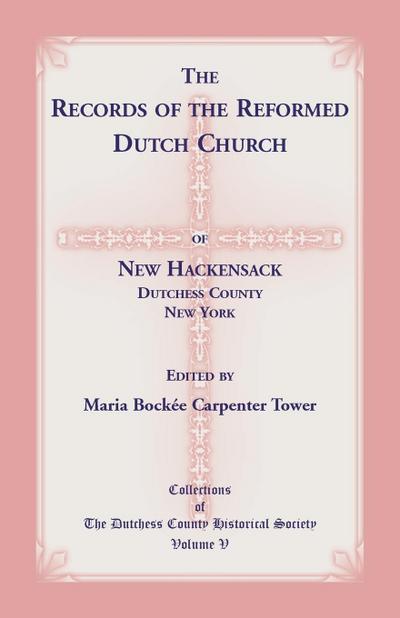 The Records of the Reformed Dutch Church of New Hackensack, Dutchess County, New York