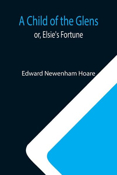 A Child of the Glens; or, Elsie’s Fortune