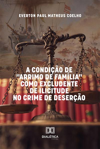 A Condição de "Arrimo de Família" como Excludente de Ilicitude no Crime de Deserção