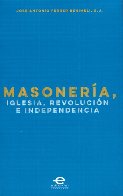 Masonería, Iglesia, Revolución e Independencia