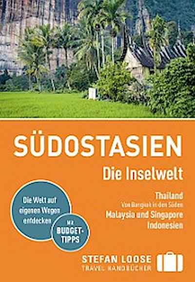 Stefan Loose Reiseführer Südostasien, Die Inselwelt. Von Thailand bis Indonesien