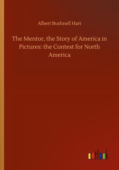 The Mentor, the Story of America in Pictures: the Contest for North America
