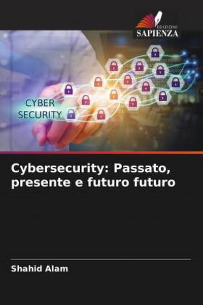 Cybersecurity: Passato, presente e futuro futuro