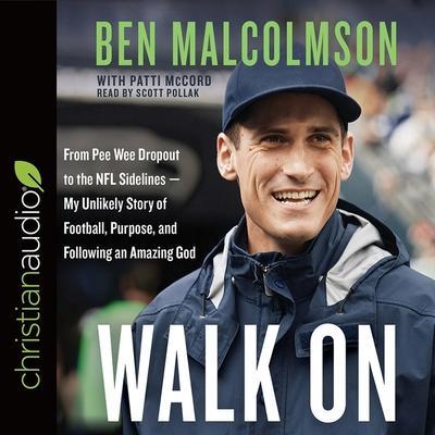 Walk on Lib/E: From Pee Wee Dropout to the NFL Sidelines-My Unlikely Story of Football, Purpose, and Following an Amazing God