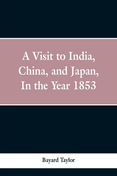 A visit to India, China, and Japan in the year 1853