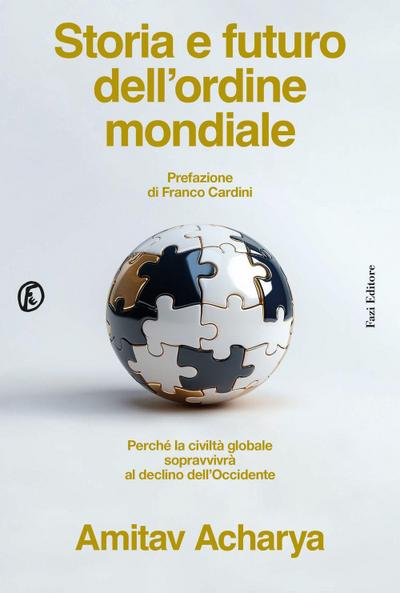 Storia e futuro dell’ordine mondiale. Perché la civiltà globale sopravvivrà al declino dell’Occidente