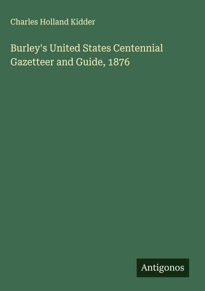 Burley’s United States Centennial Gazetteer and Guide, 1876