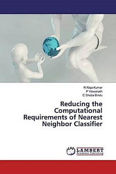 Reducing the Computational Requirements of Nearest Neighbor Classifier