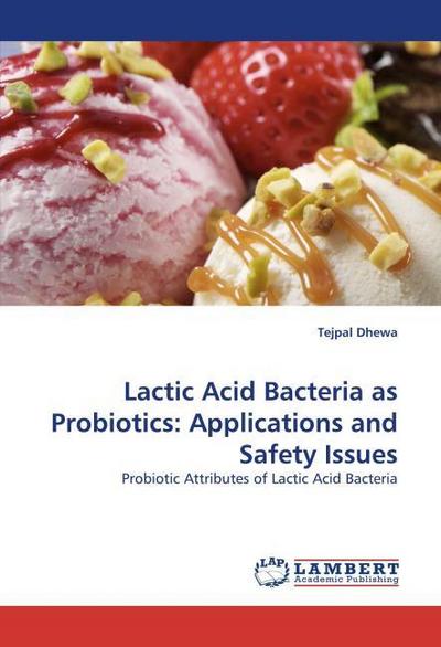 Lactic Acid Bacteria as Probiotics: Applications and Safety Issues