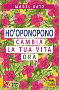 Ho’oponopono - Cambia la tua Vita Ora