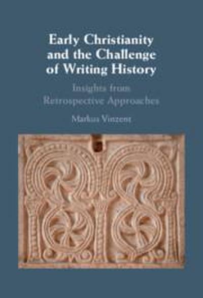 Early Christianity and the Challenge of Writing History