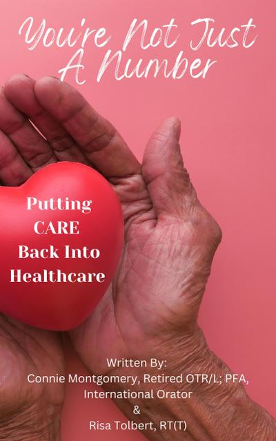 You’re Not JUST A Number - Putting CARE Back Into Healthcare