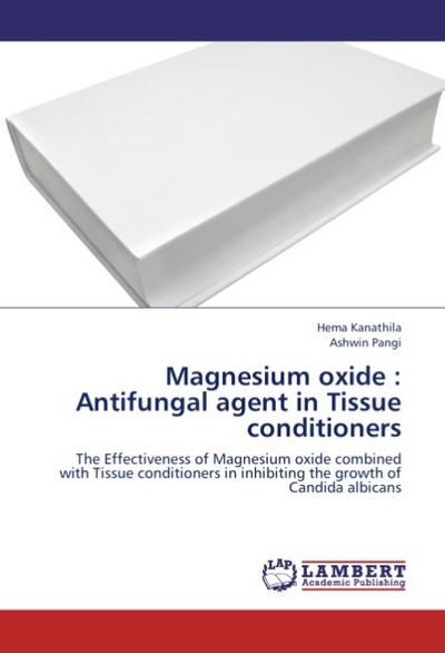 Magnesium oxide : Antifungal agent in Tissue conditioners