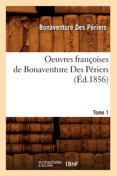Oeuvres Françoises de Bonaventure Des Périers. Tome 1 (Éd.1856)