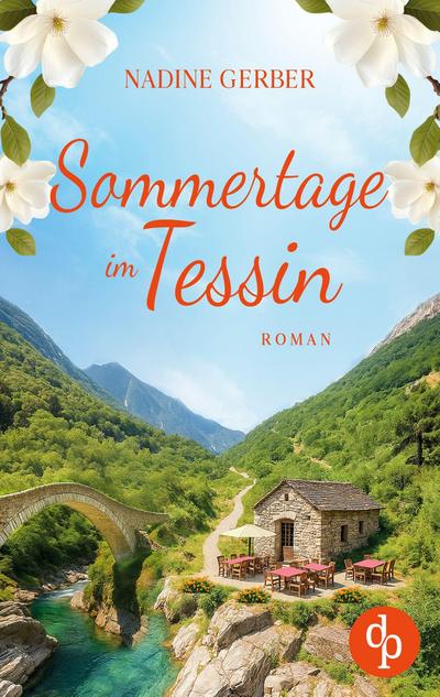 Sommertage im Tessin | Ein emotionaler Liebesroman über Neuanfänge und den Mut zum Leben