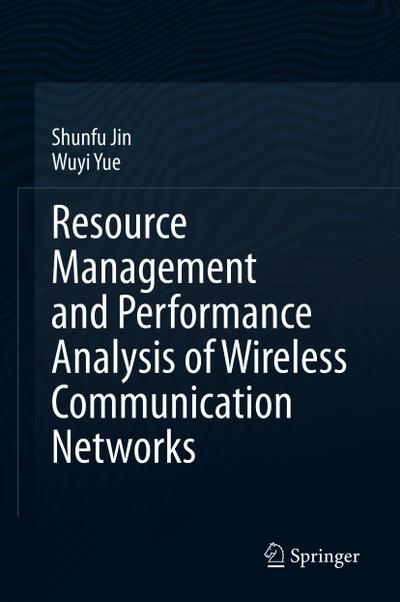 Resource Management and Performance Analysis of Wireless Communication Networks