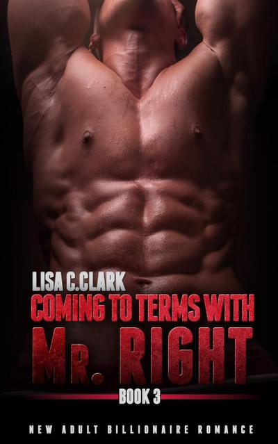 Coming to Terms with Mr. Right: Book #  3 (New Adult College Romance  Alpha Series, #3)