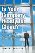 Is Your Company Ready for Cloud: Choosing the Best Cloud Adoption Strategy for Your Business (IBM Press)