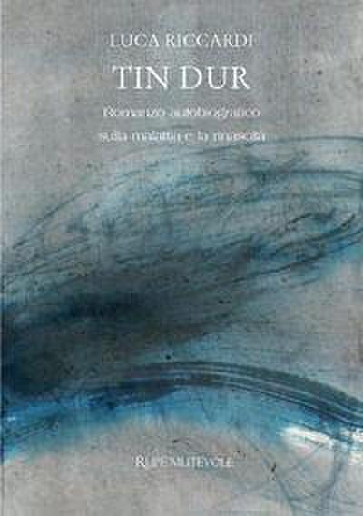 Tin dur. Romanzo autobiografico sulla malattia e la rinascita