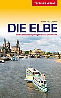 Reiseführer Elbe: Vom Elbsandsteingebirge bis nach Geesthacht