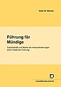 Führung für Mündige : Subsidiarität und Marke als Herausforderungen für eine moderne Führung