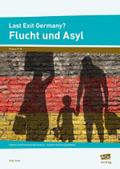 Last Exit Germany? Flucht und Asyl: Fakten und Hintergründe kennen - fundiert Stellung beziehen (7. bis 10. Klasse)