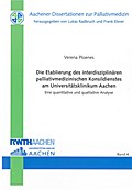 Die Etablierung des interdisziplinären palliativmedizinischen Konsildienstes am Universitätsklinikum Aachen - Verena Ploenes