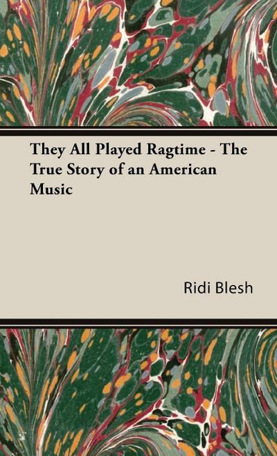 They All Played Ragtime - The True Story of an American Music