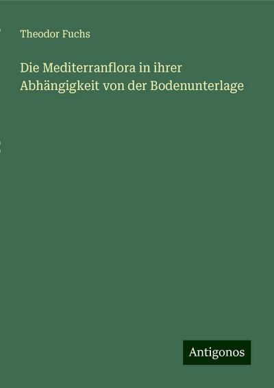 Die Mediterranflora in ihrer Abhängigkeit von der Bodenunterlage