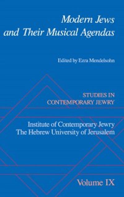 Studies in Contemporary Jewry : Volume IX: Modern Jews and Their Musical Agendas