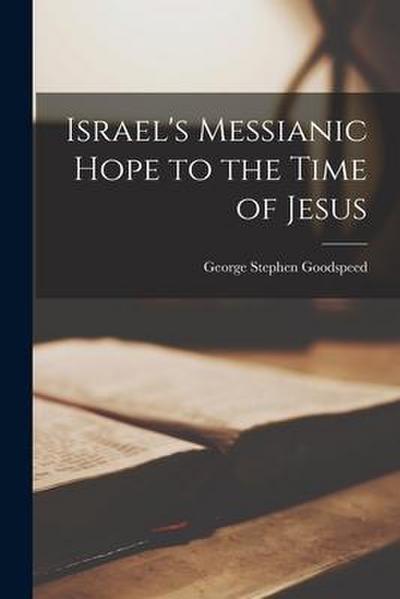Israel’s Messianic Hope to the Time of Jesus